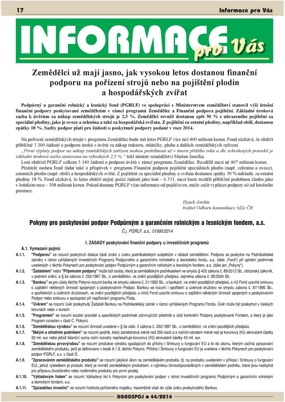 Základní úroková sazba k úvěrům za nákup zemědělských strojů je 2,5 %.