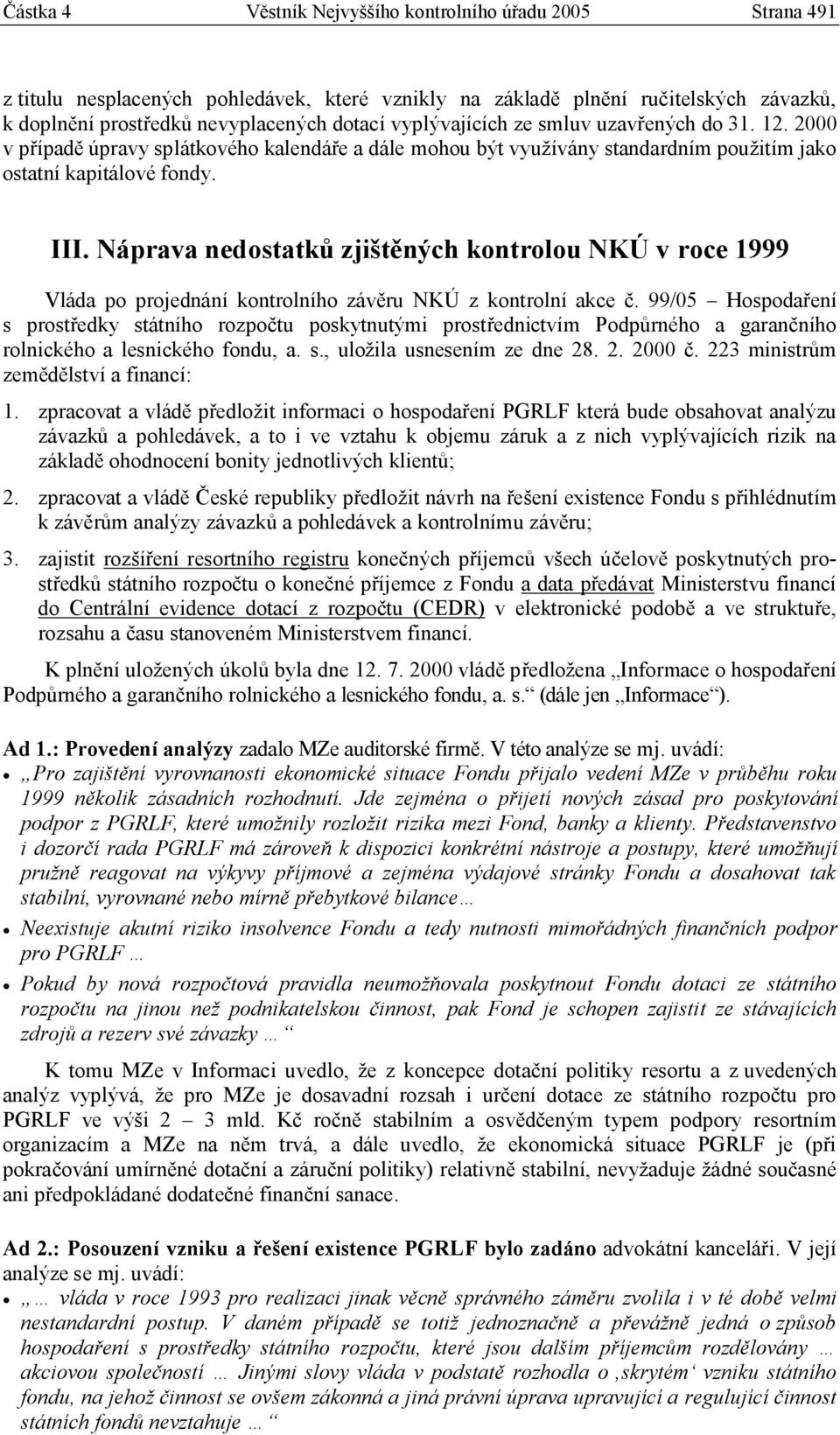 Náprava nedostatků zjištěných kontrolou NKÚ v roce 1999 Vláda po projednání kontrolního závěru NKÚ z kontrolní akce č.