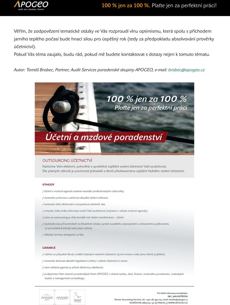 Autor: Tomáš Brabec, Partner, Audit Services poradenské skupiny APOGEO, e-mail: brabec@apogeo.
