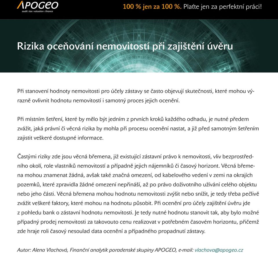 Při místním šetření, které by mělo být jedním z prvních kroků každého odhadu, je nutné předem zvážit, jaká právní či věcná rizika by mohla při procesu ocenění nastat, a již před samotným šetřením