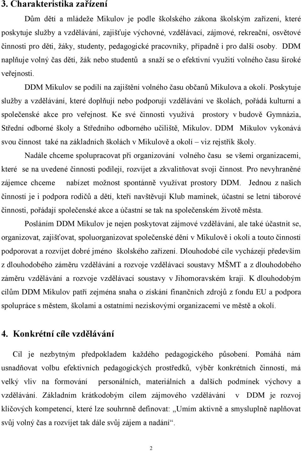 DDM Mikulov se podílí na zajištění volného času občanů Mikulova a okolí.