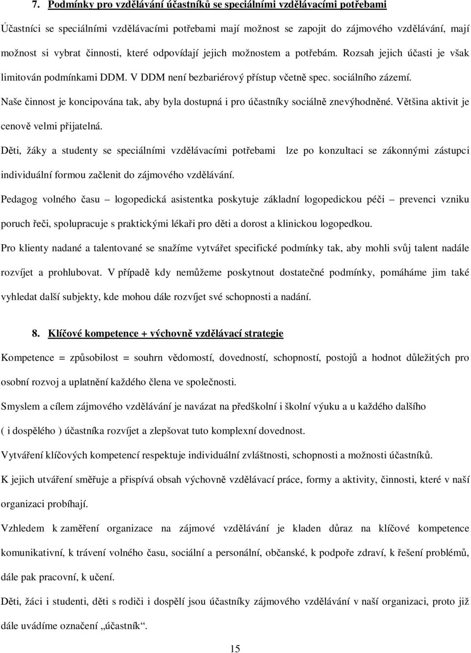 Naše innost je koncipována tak, aby byla dostupná i pro úastníky sociáln znevýhodnné. Vtšina aktivit je cenov velmi pijatelná.