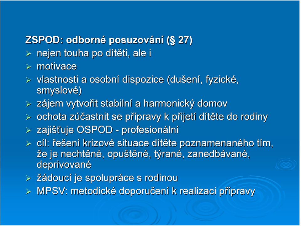 rodiny zajišťuje OSPOD - profesionální cíl: řešení krizové situace dítěte poznamenaného tím, že je nechtěné,