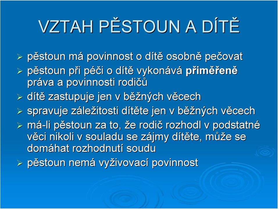 záležitosti dítěte jen v běžných věcech má-li pěstoun za to, že rodič rozhodl v podstatné