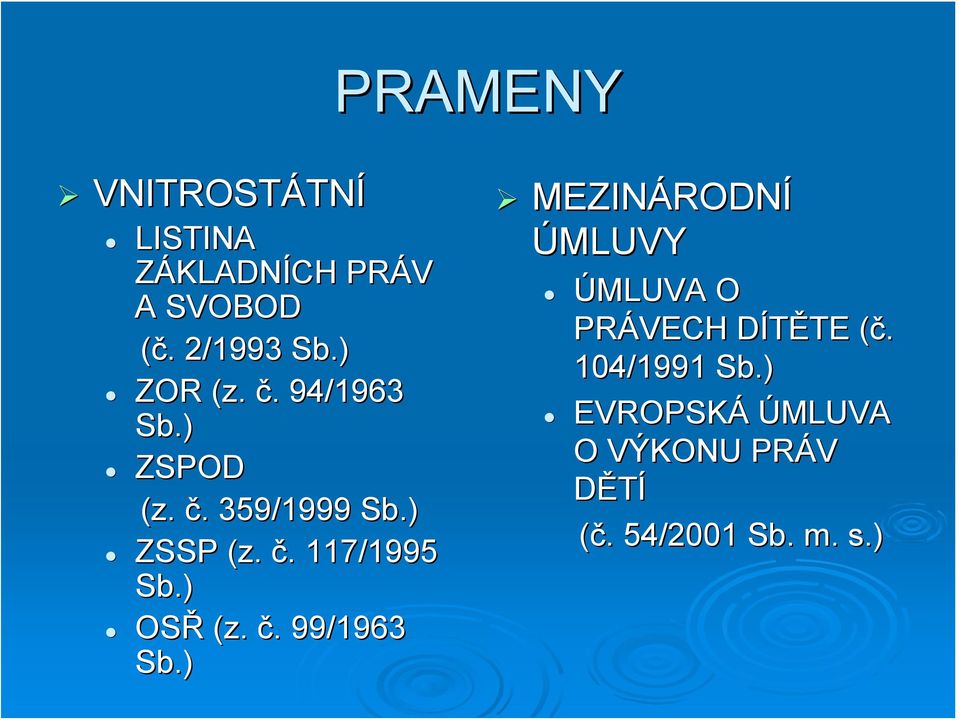 ) OSŘ (z. č. 99/1963 Sb.) MEZINÁRODNÍ ÚMLUVY ÚMLUVA O PRÁVECH DÍTĚTE (č.