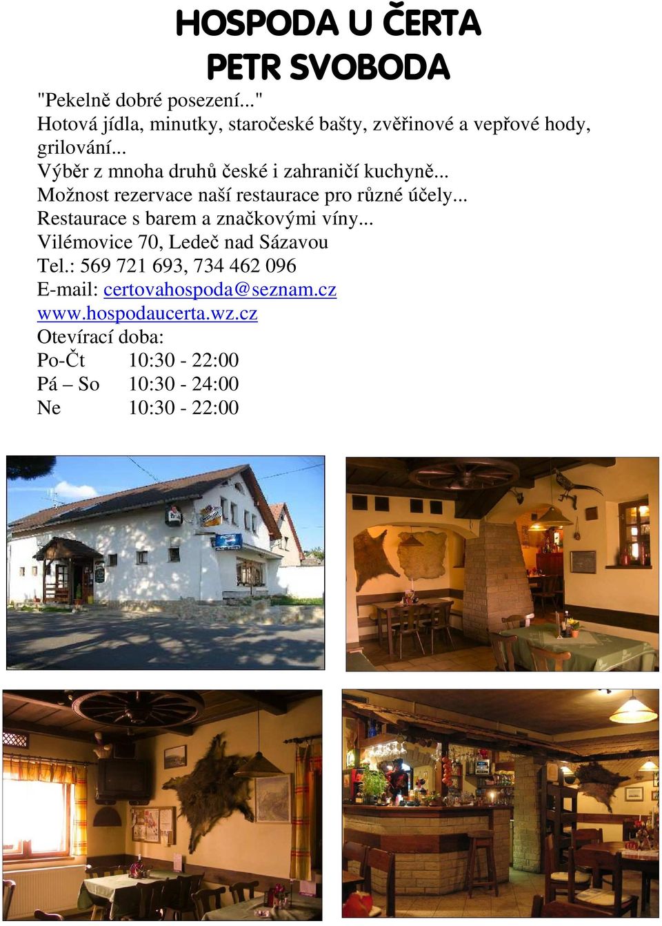 .. Výběr z mnoha druhů české i zahraničí kuchyně... Možnost rezervace naší restaurace pro různé účely.