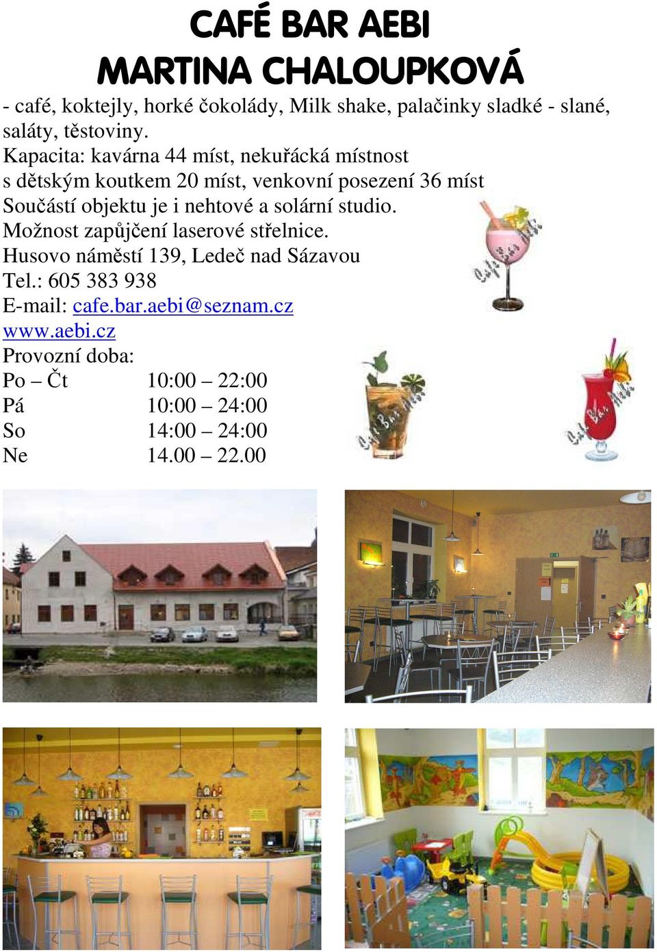 Kapacita: kavárna 44 míst, nekuřácká místnost s dětským koutkem 20 míst, venkovní posezení 36 míst Součástí objektu