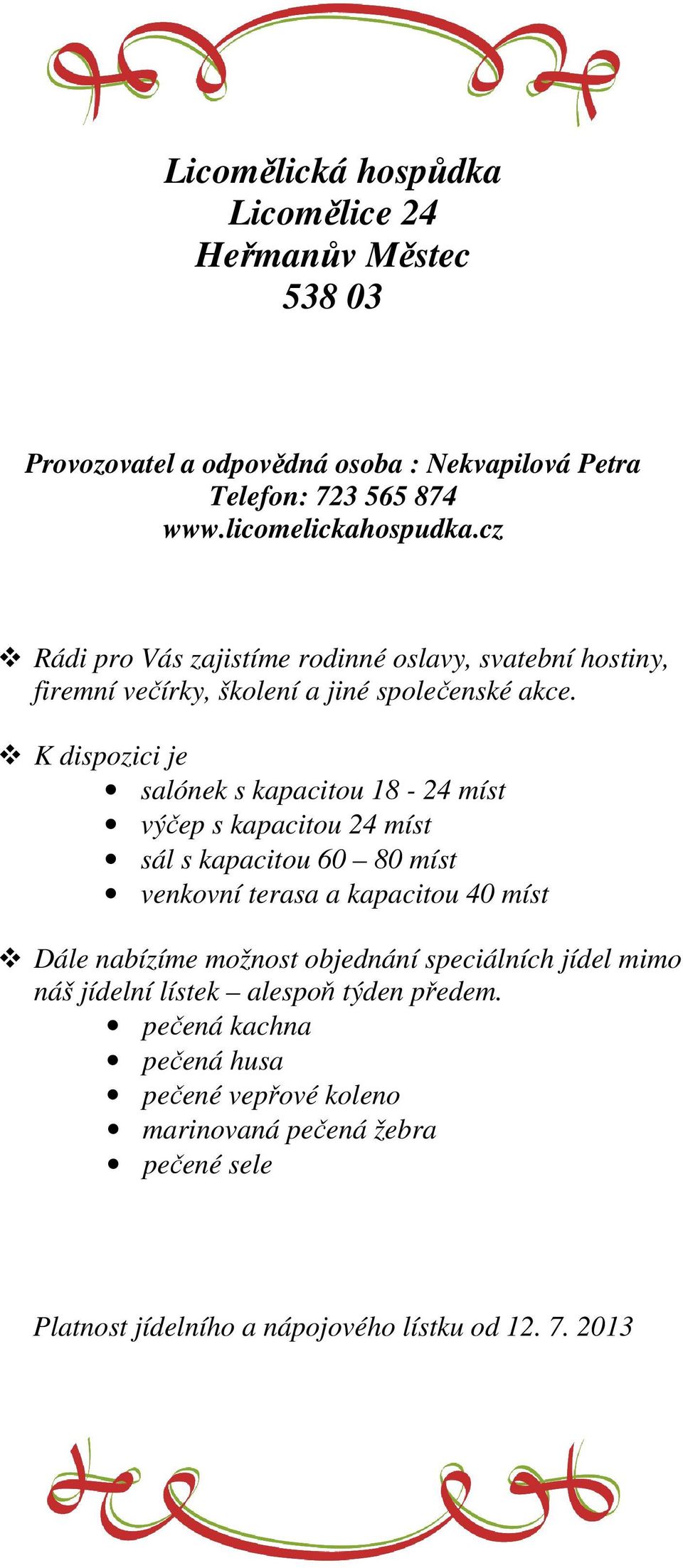 K dispozici je salónek s kapacitou 18-24 míst výčep s kapacitou 24 míst sál s kapacitou 60 80 míst venkovní terasa a kapacitou 40 míst Dále nabízíme možnost