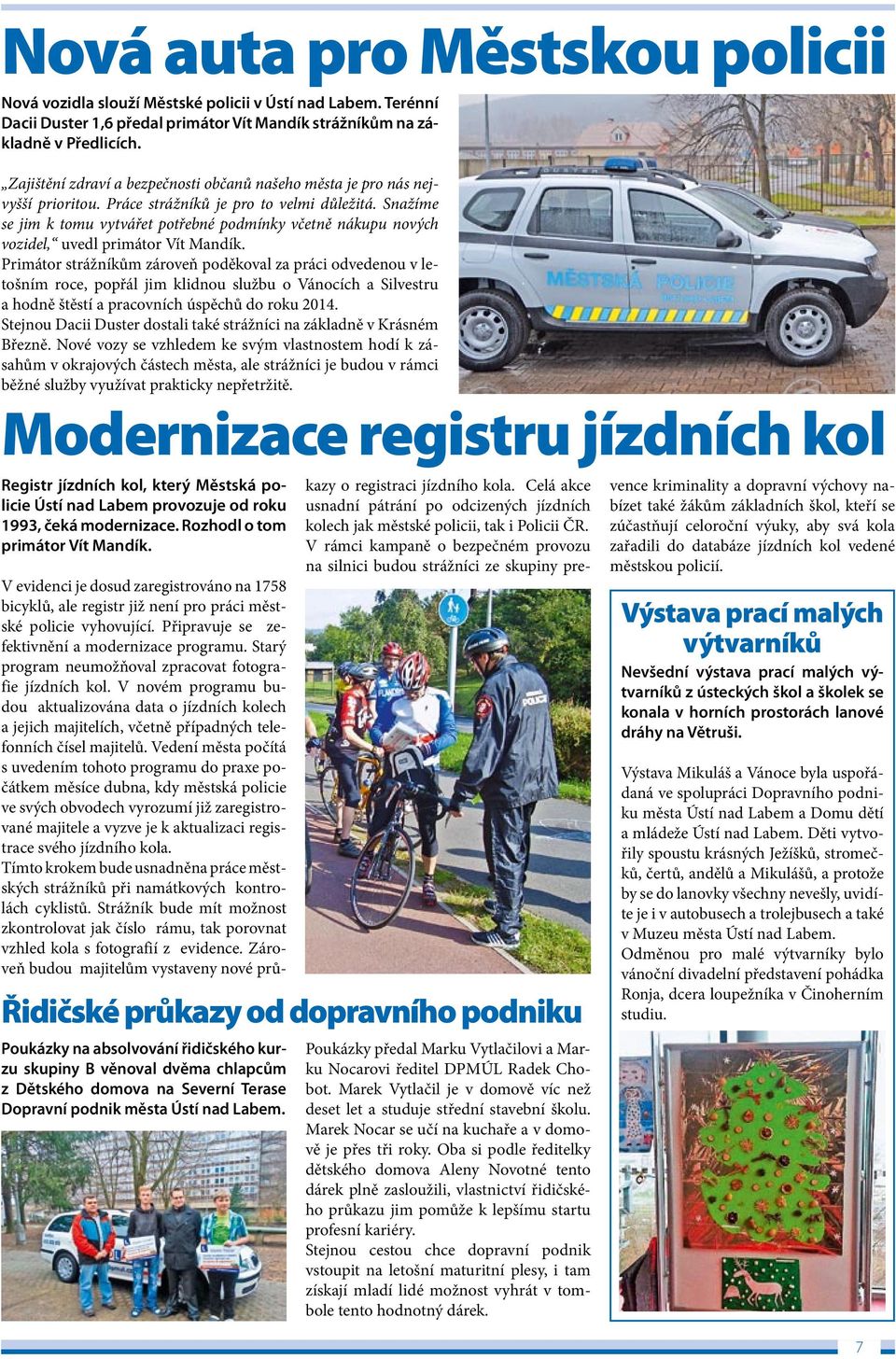 Snažíme se jim k tomu vytvářet potřebné podmínky včetně nákupu nových vozidel, uvedl primátor Vít Mandík.