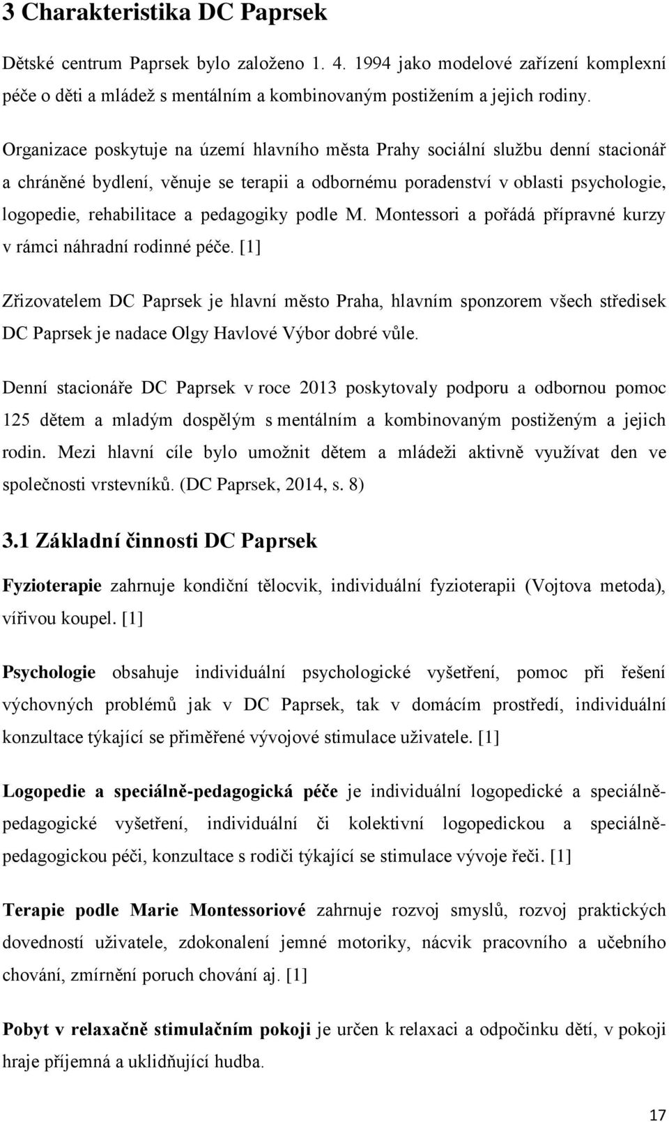 pedagogiky podle M. Montessori a pořádá přípravné kurzy v rámci náhradní rodinné péče.