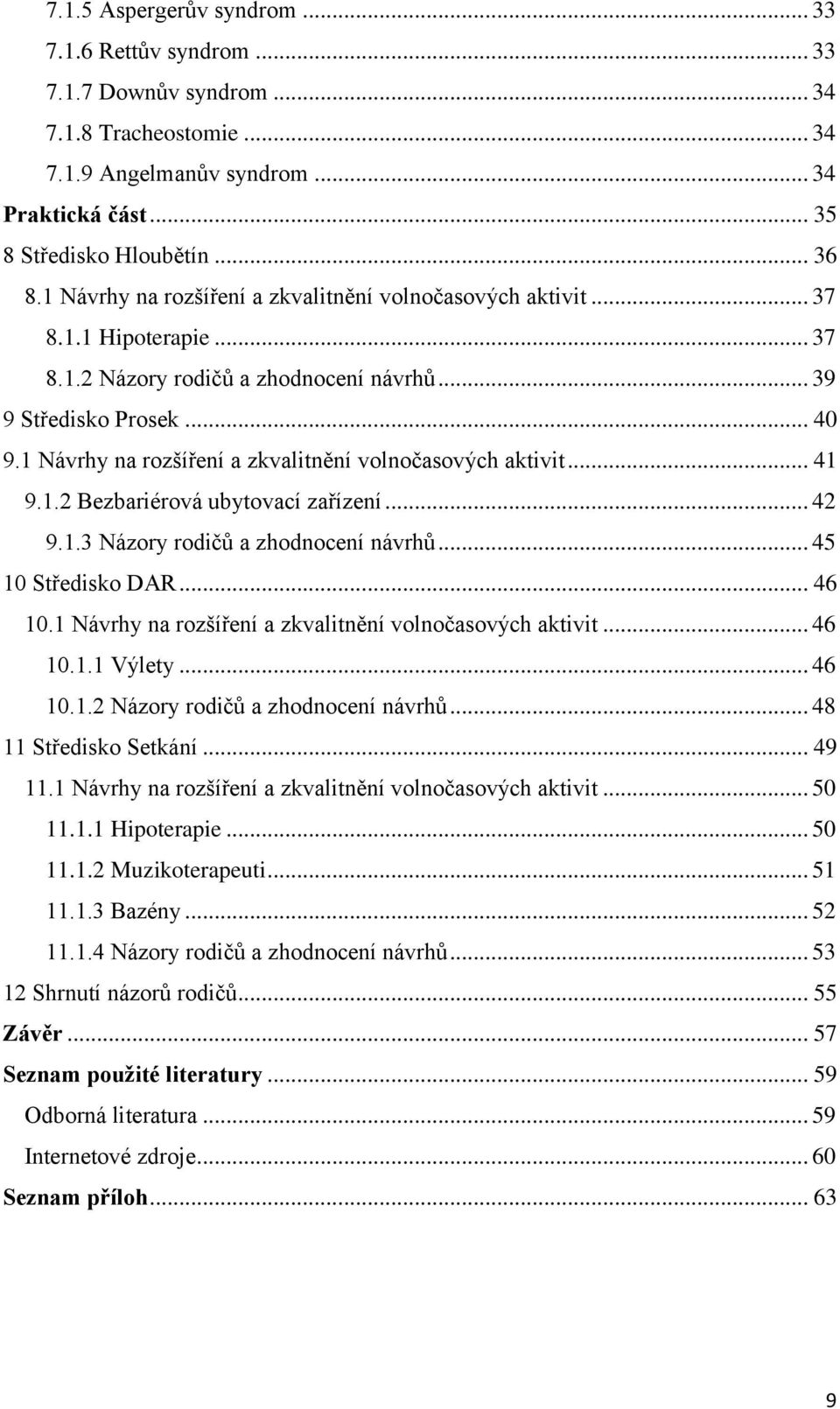 1 Návrhy na rozšíření a zkvalitnění volnočasových aktivit... 41 9.1.2 Bezbariérová ubytovací zařízení... 42 9.1.3 Názory rodičů a zhodnocení návrhů... 45 10 Středisko DAR... 46 10.