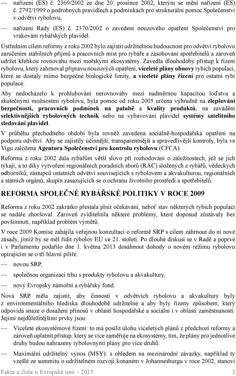 2370/2002 o zavedení nouzového opatření Společenství pro vrakování rybářských plavidel.
