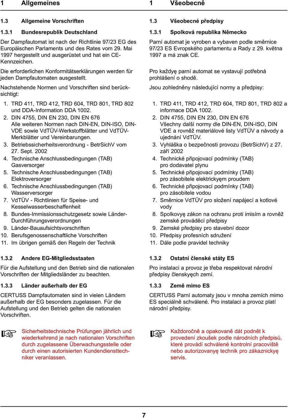 Nachstehende Normen und Vorschriften sind berücksichtigt: 1. TRD 411, TRD 412, TRD 604, TRD 801, TRD 802 und DDA-Information DDA 1002. 2.