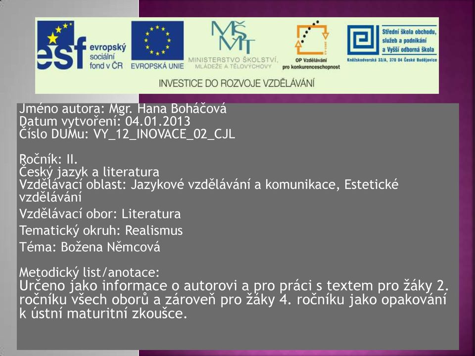 Literatura Tematický okruh: Realismus Téma: Božena Němcová Metodický list/anotace: Určeno jako informace o autorovi