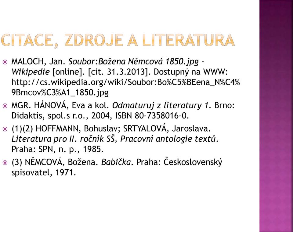 Brno: Didaktis, spol.s r.o., 2004, ISBN 80-7358016-0. (1)(2) HOFFMANN, Bohuslav; SRTYALOVÁ, Jaroslava.