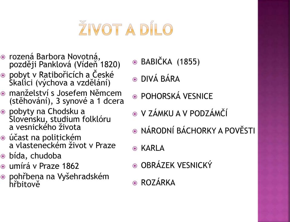 vesnického života účast na politickém a vlasteneckém život v Praze bída, chudoba umírá v Praze 1862 pohřbena na