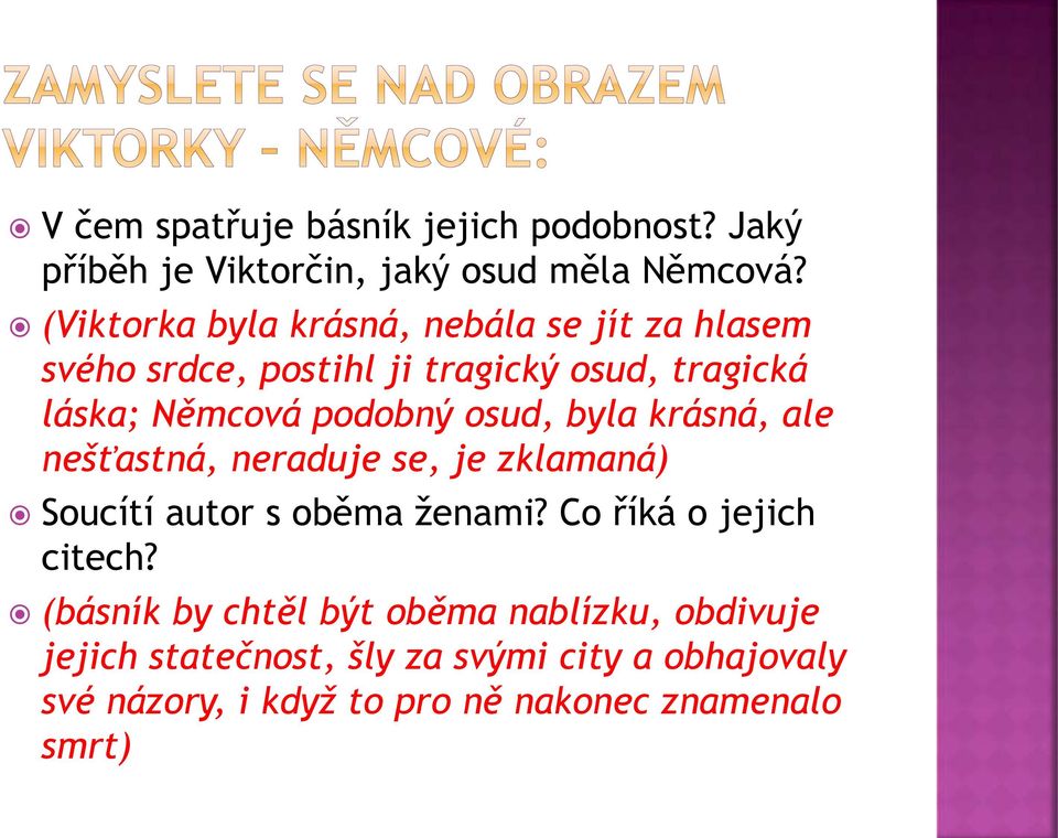 osud, byla krásná, ale nešťastná, neraduje se, je zklamaná) Soucítí autor s oběma ženami? Co říká o jejich citech?