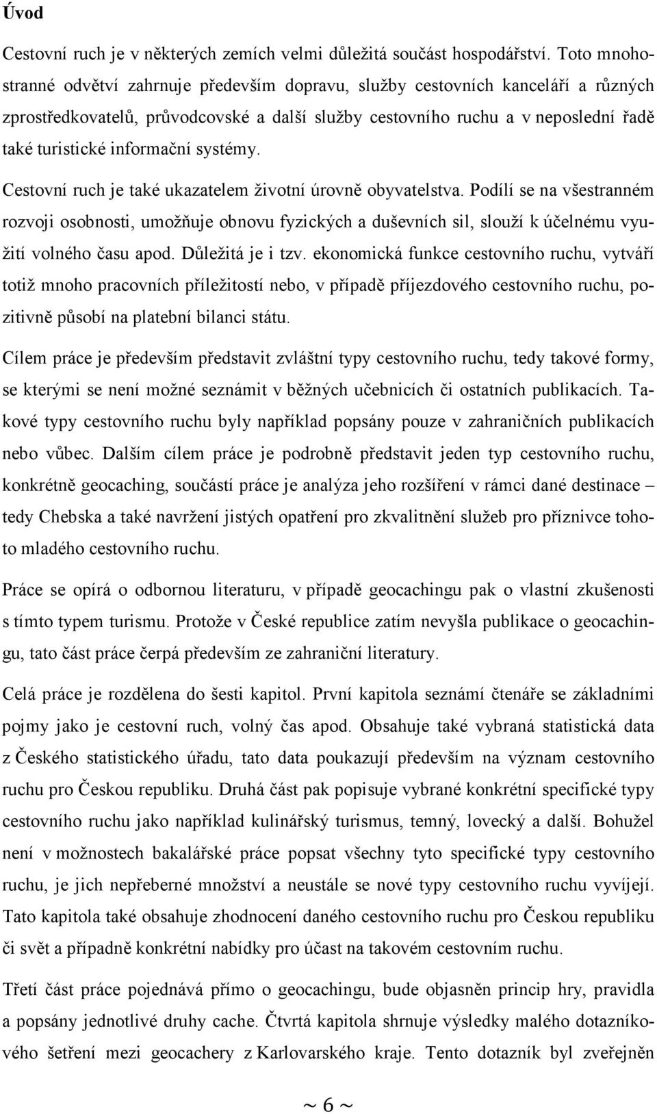 informační systémy. Cestovní ruch je také ukazatelem životní úrovně obyvatelstva.