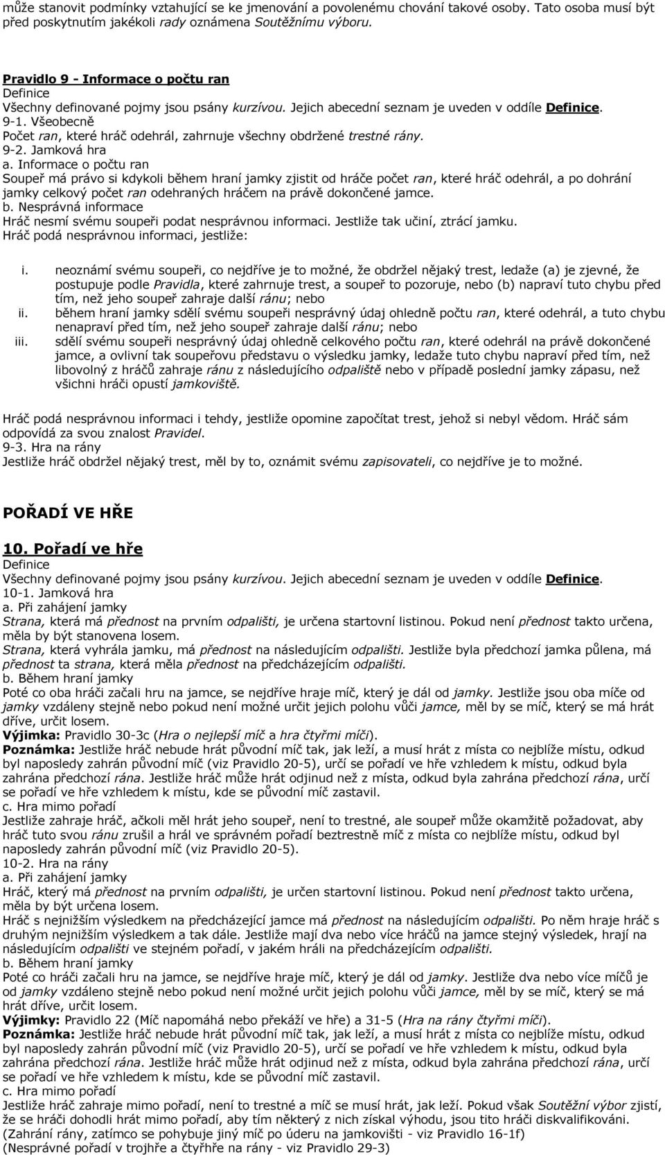 Všeobecně Počet ran, které hráč odehrál, zahrnuje všechny obdržené trestné rány. 9-2. Jamková hra a.