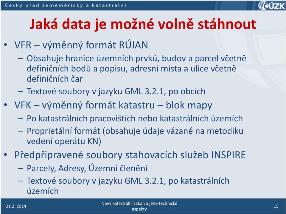 1, po obcích VFK výměnný formát katastru blok mapy Po katastrálních pracovištích nebo katastrálních územích Proprietálníformát (obsahuje