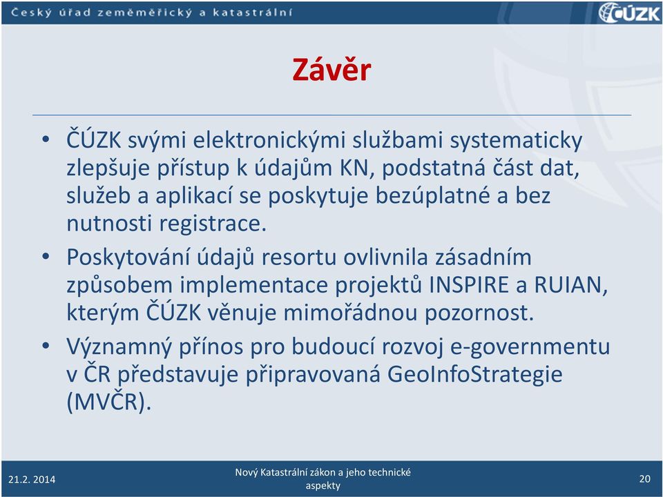 Poskytování údajů resortu ovlivnila zásadním způsobem implementace projektů INSPIRE a RUIAN, kterým