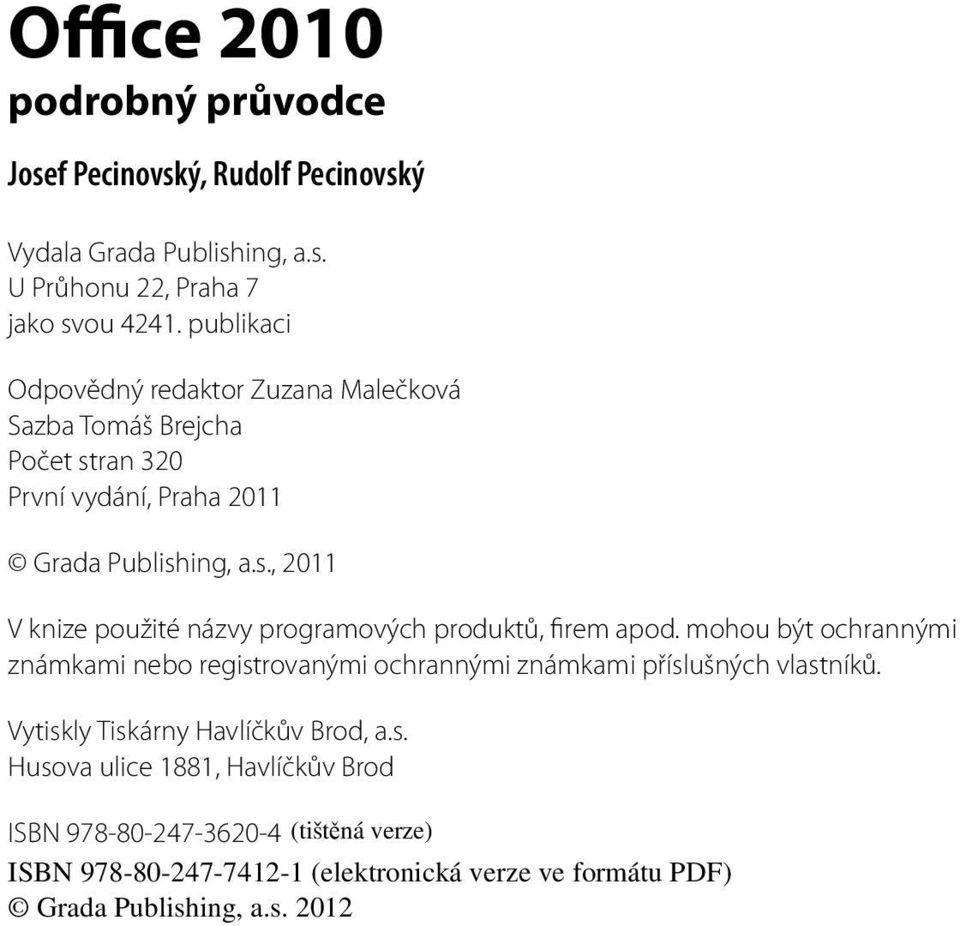 ran 320 První vydání, Praha 2011 Grada Publishing, a.s., 2011 V knize použité názvy programových produktů, firem apod.