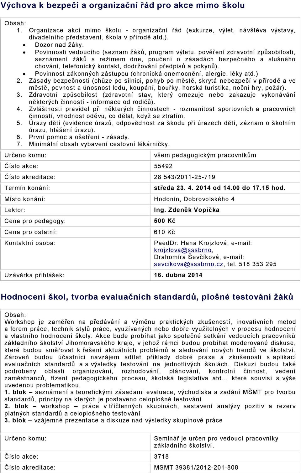 Povinnosti vedoucího (seznam žáků, program výletu, pověření zdravotní způsobilosti, seznámení žáků s režimem dne, poučení o zásadách bezpečného a slušného chování, telefonický kontakt, dodržování