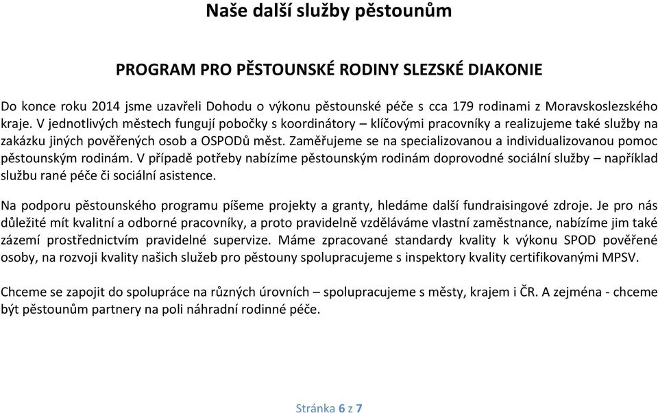 Zaměřujeme se na specializovanou a individualizovanou pomoc pěstounským rodinám.