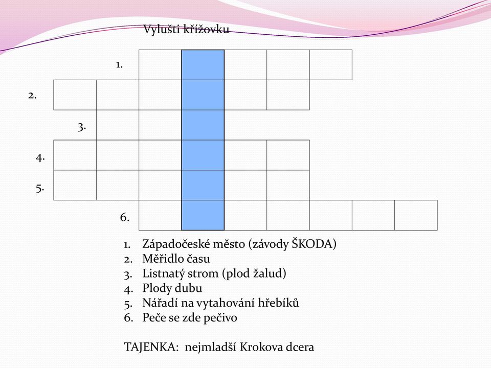 Plody dubu 5. Nářadí na vytahování hřebíků 6.