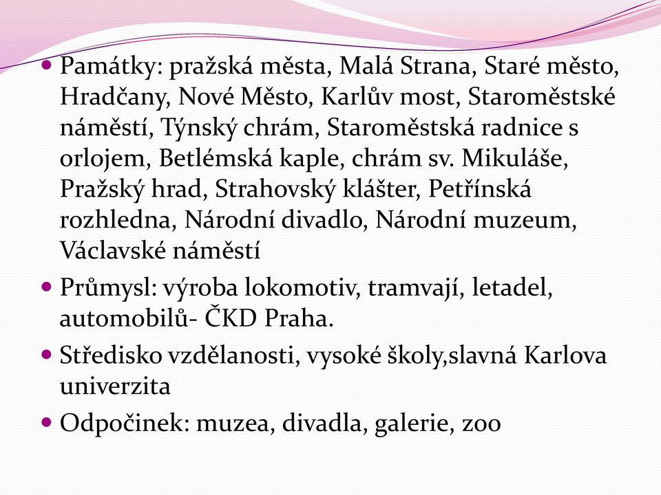 Mikuláše, Pražský hrad, Strahovský klášter, Petřínská rozhledna, Národní divadlo, Národní muzeum, Václavské náměstí