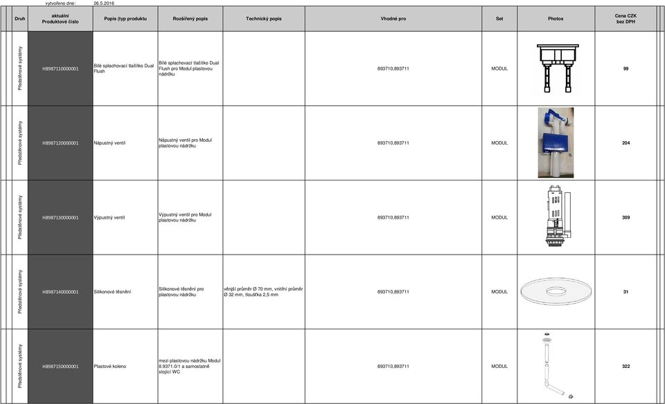 nádržku 893710,893711 MODUL 309 H8987140000001 Silikonové těsnění Silikonové těsnění pro plastovou nádržku věnjší průměr Ø 70 mm, vnitřní průměr Ø 32 mm,