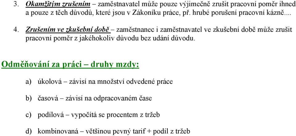 Zrušením ve zkušební době zaměstnanec i zaměstnavatel ve zkušební době může zrušit pracovní poměr z jakéhokoliv důvodu bez udání