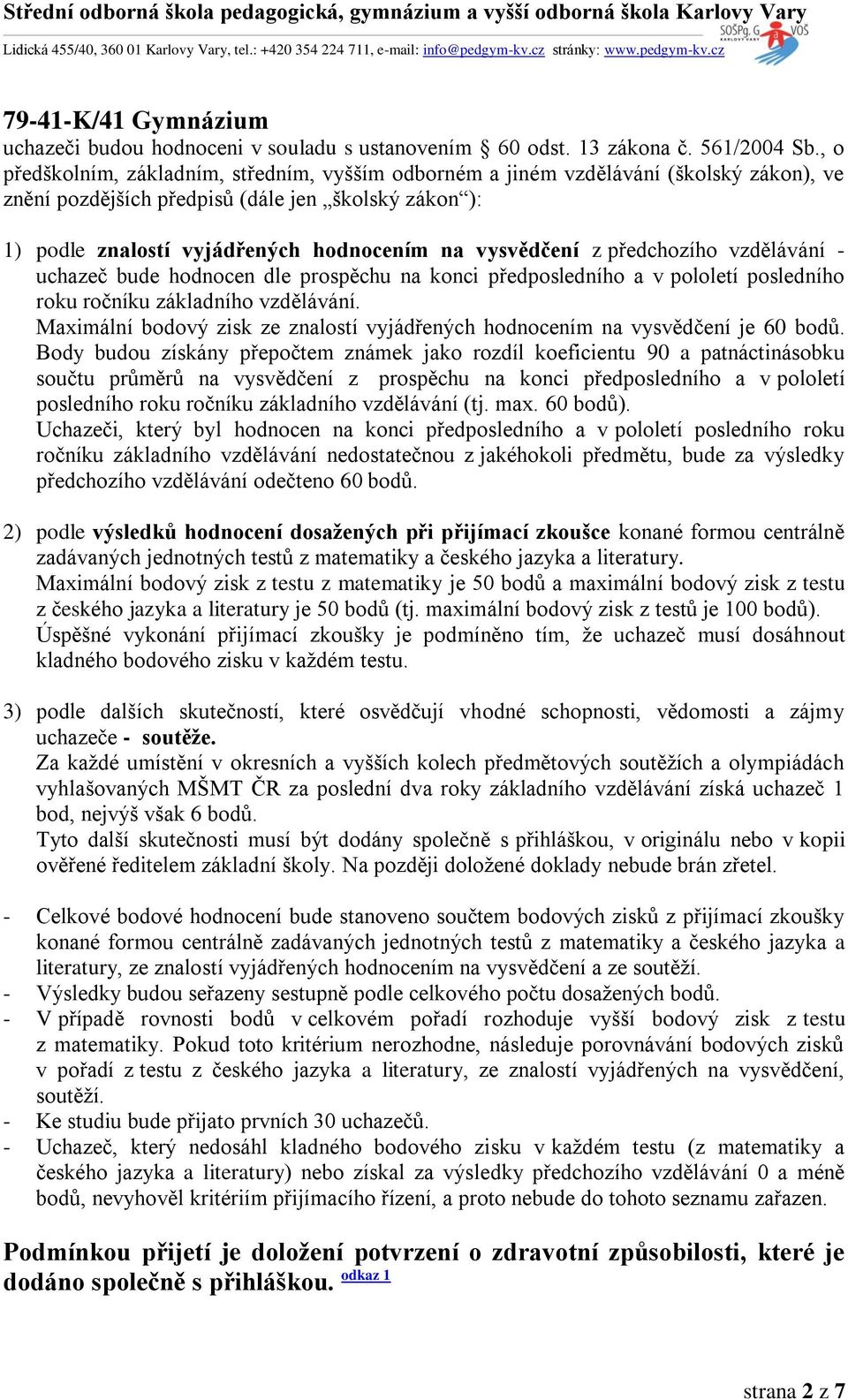 (tj. max. 60 bodů). předchozího vzdělávání odečteno 60 bodů. bod, nejvýš však 6 bodů.