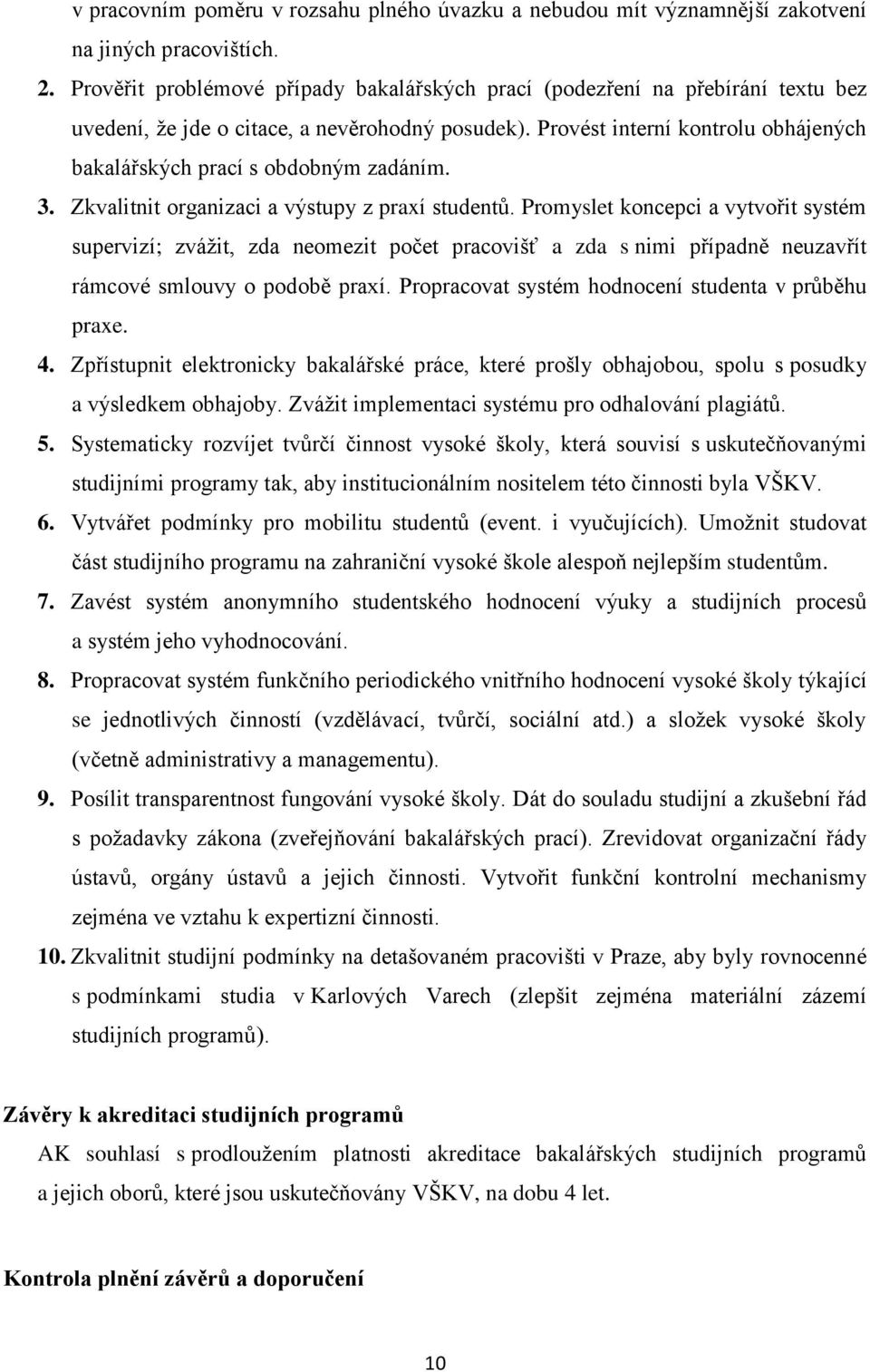 Provést interní kontrolu obhájených bakalářských prací s obdobným zadáním. 3. Zkvalitnit organizaci a výstupy z praxí studentů.