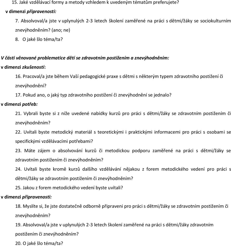 V části věnované problematice dětí se zdravotním postižením a znevýhodněním: v dimenzi zkušeností: 16.