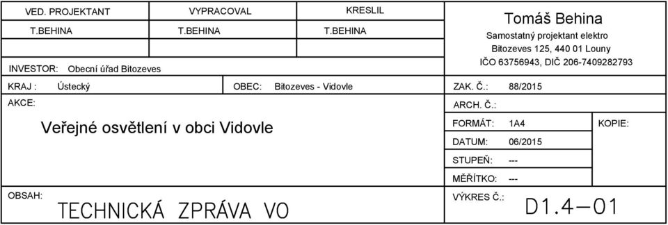 BEHINA INVESTOR: Obecní úřad Bitozeves Tomáš Behina Samostatný projektant elektro Bitozeves