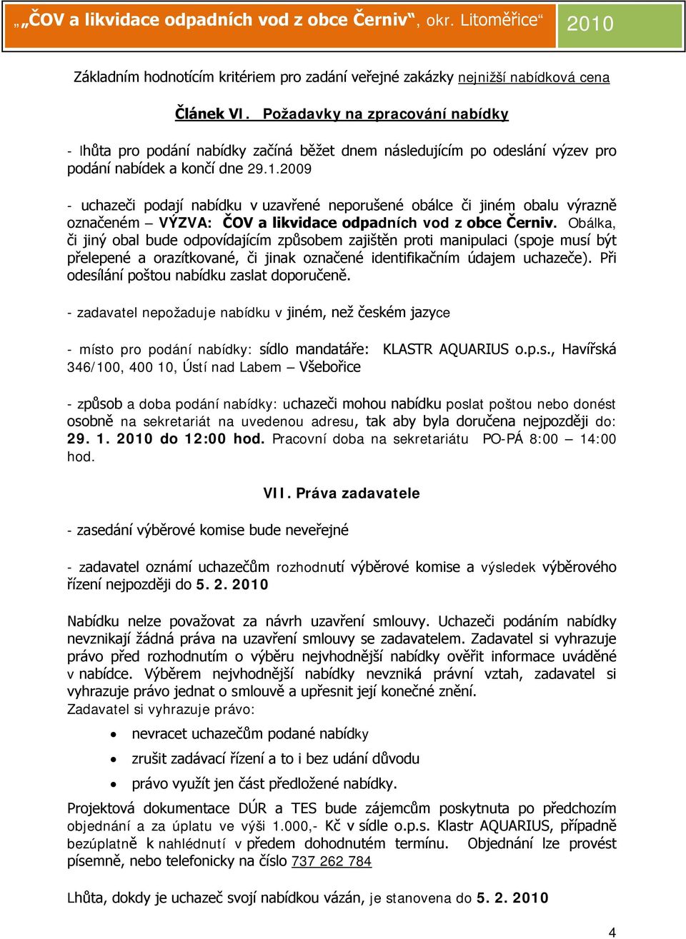 2009 - uchazeči podají nabídku v uzavřené neporušené obálce či jiném obalu výrazně označeném VÝZVA: ČOV a likvidace odpadních vod z obce Černiv.