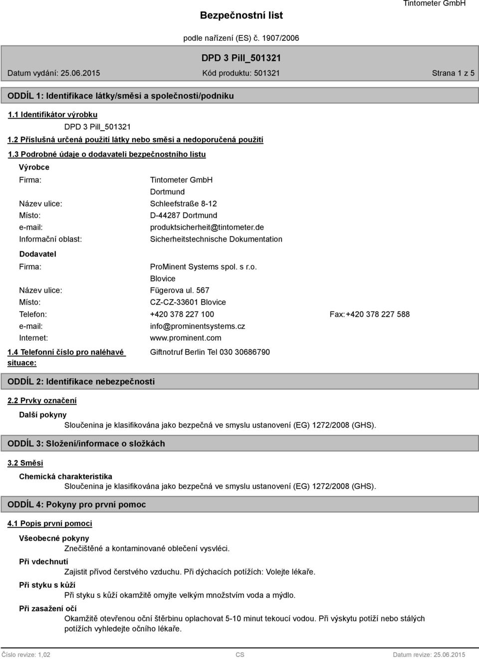 produktsicherheit@tintometer.de Sicherheitstechnische Dokumentation ProMinent Systems spol. s r.o. Blovice Název ulice: Fügerova ul.