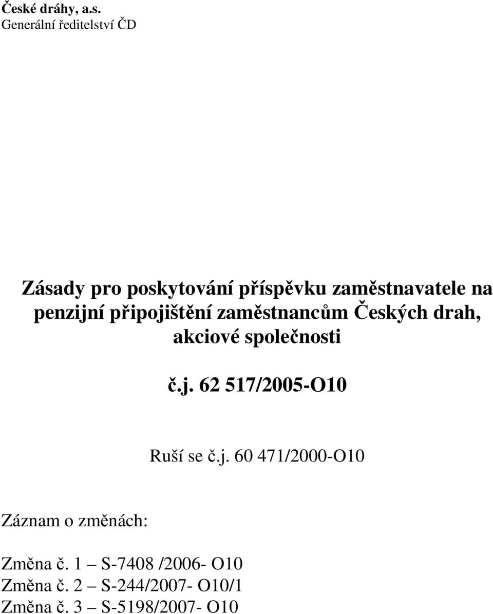 společnosti č.j. 62 517/2005-O10 Ruší se č.j. 60 471/2000-O10 Záznam o změnách: Změna č.