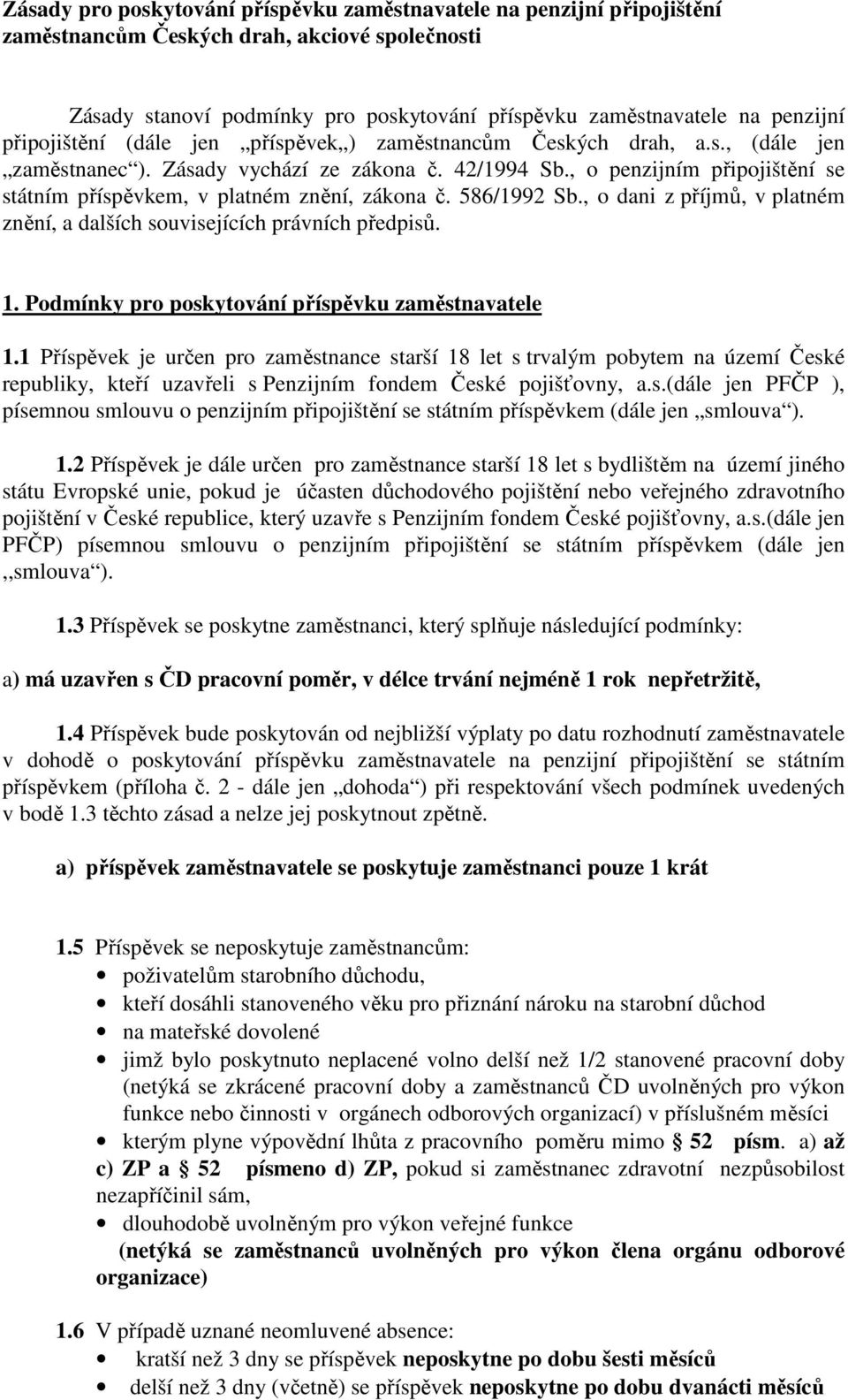 , o penzijním připojištění se státním příspěvkem, v platném znění, zákona č. 586/1992 Sb., o dani z příjmů, v platném znění, a dalších souvisejících právních předpisů. 1.