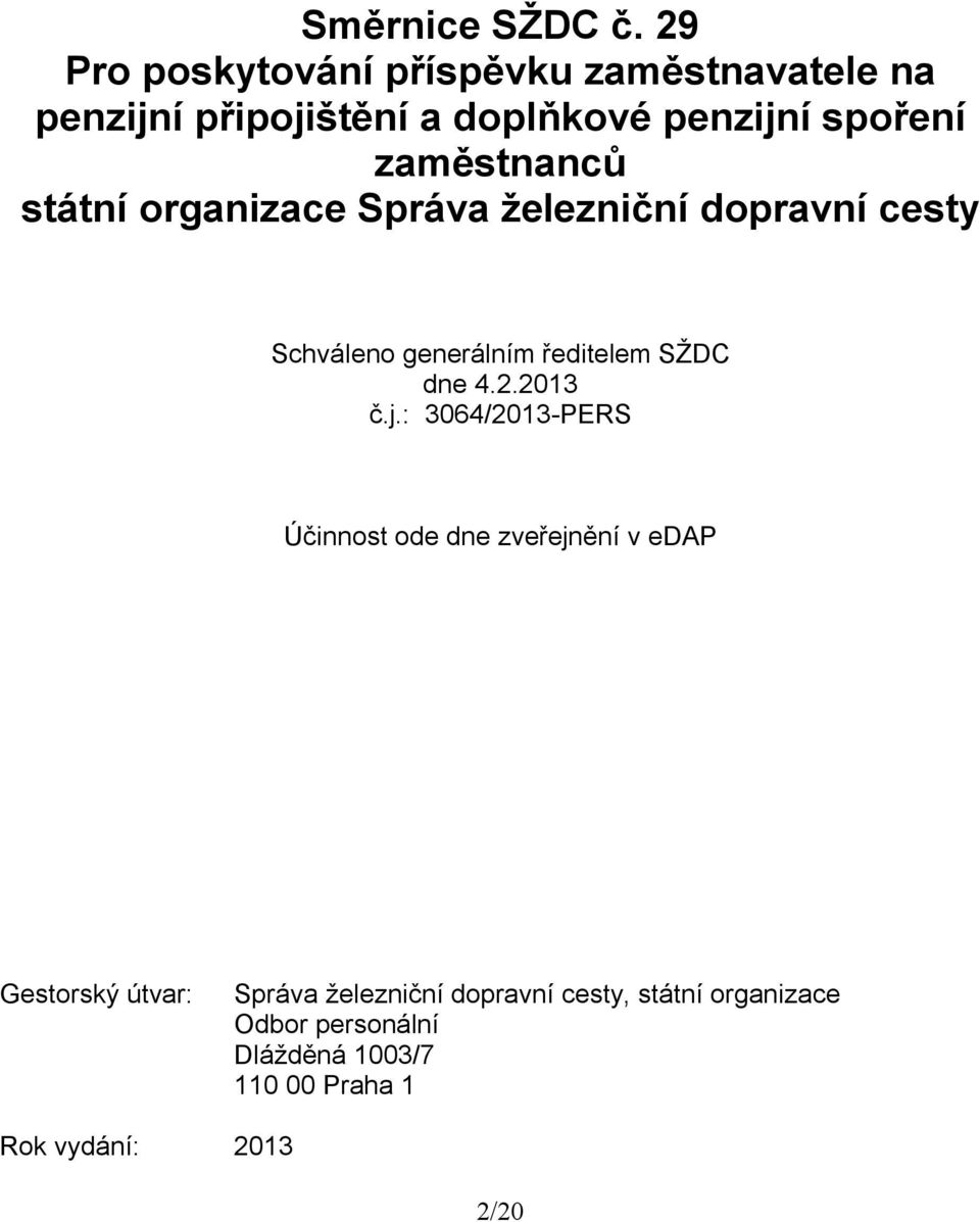 zaměstnanců státní organizace Správa železniční dopravní cesty Schváleno generálním ředitelem SŽDC dne 4.