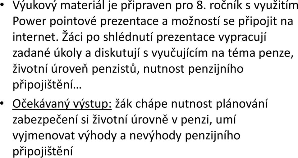 Žáci po shlédnutí prezentace vypracují zadané úkoly a diskutují s vyučujícím na téma penze, životní