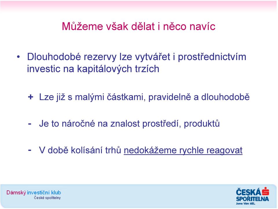 malými částkami, pravidelně a dlouhodobě - Je to náročné na