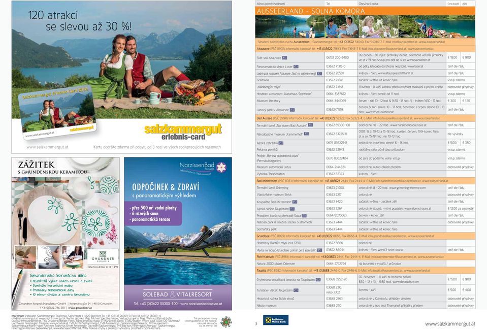 duben - 30. říjen:: prohlídky denně, celoročně večerní prohlídky ve st v 19 hod./vstup pro děti od 4 let, www.salzwelten.