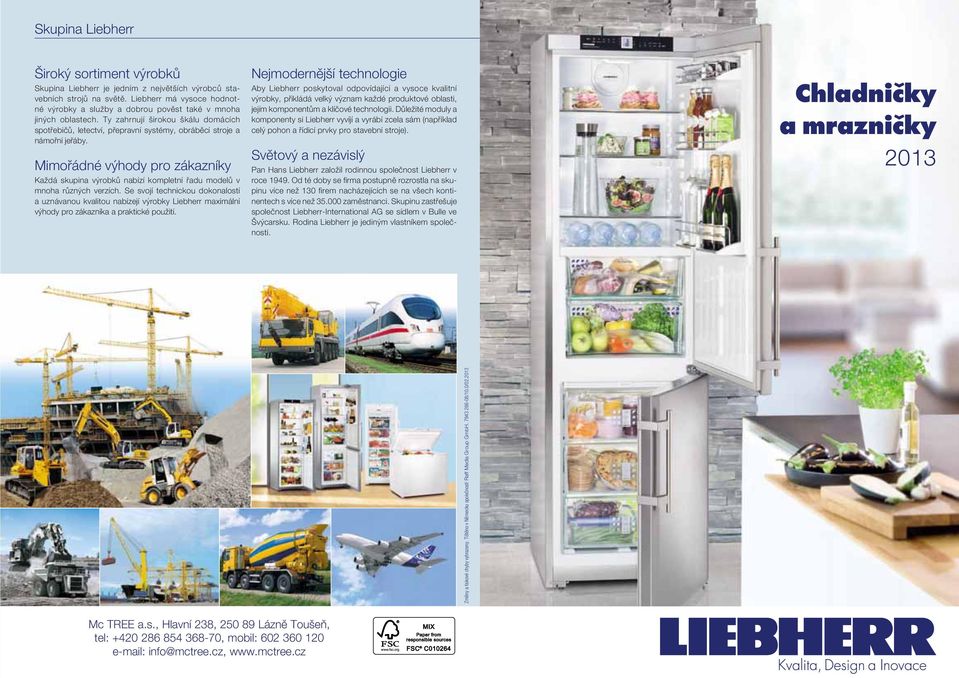 Se vojí techickou dokoalotí a uzávaou kvalitou abízejí výrobky Liebherr axiálí výhody pro zákazíka a praktické použití.