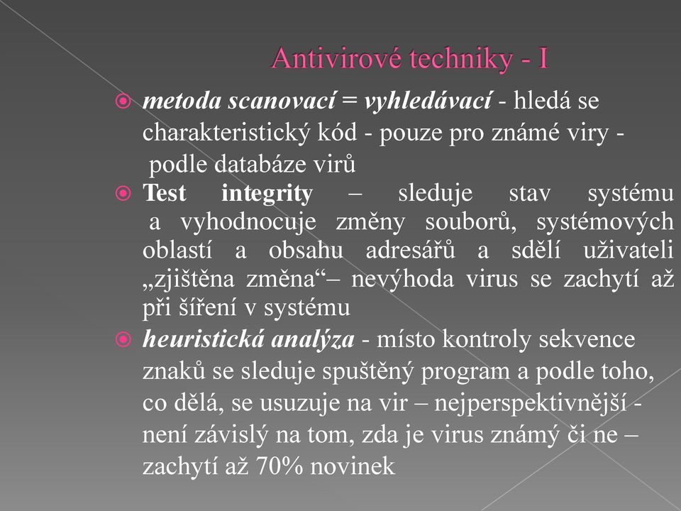 nevýhoda virus se zachytí až při šíření v systému heuristická analýza - místo kontroly sekvence znaků se sleduje spuštěný