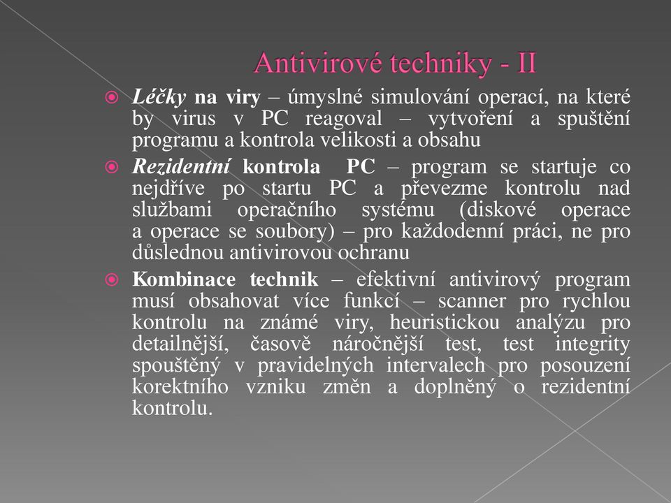 pro důslednou antivirovou ochranu Kombinace technik efektivní antivirový program musí obsahovat více funkcí scanner pro rychlou kontrolu na známé viry,