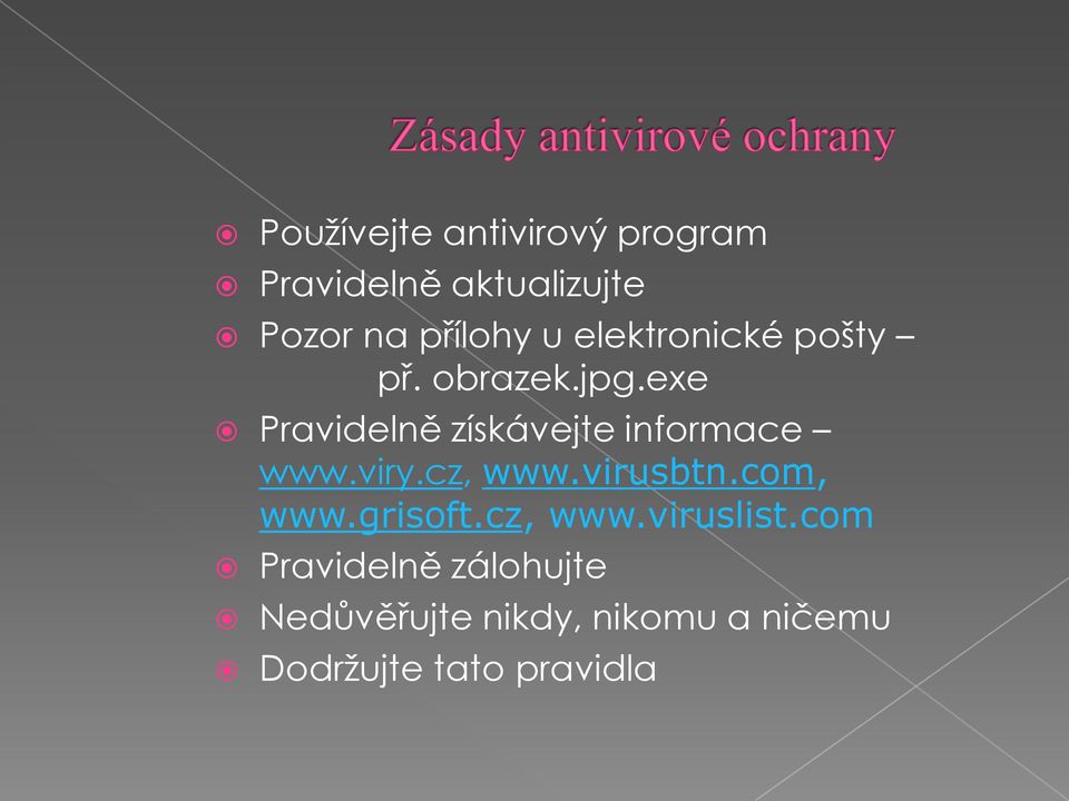 exe Pravidelně získávejte informace www.viry.cz, www.virusbtn.com, www.