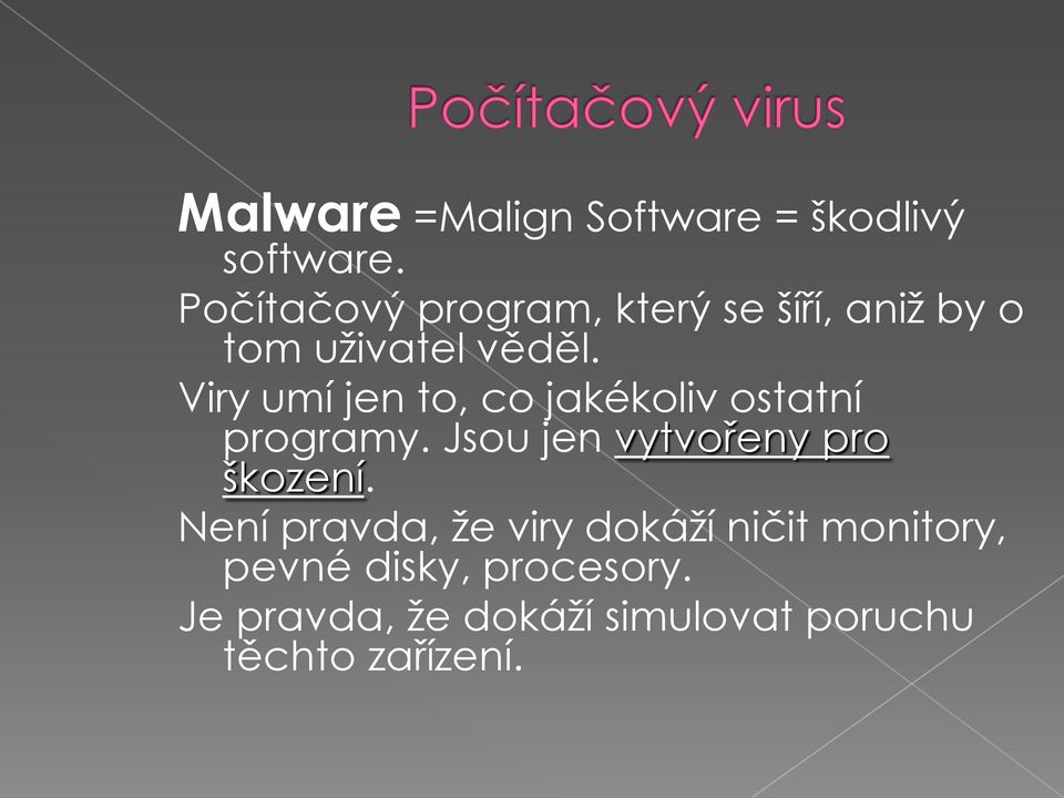 Viry umí jen to, co jakékoliv ostatní programy. Jsou jen vytvořeny pro škození.
