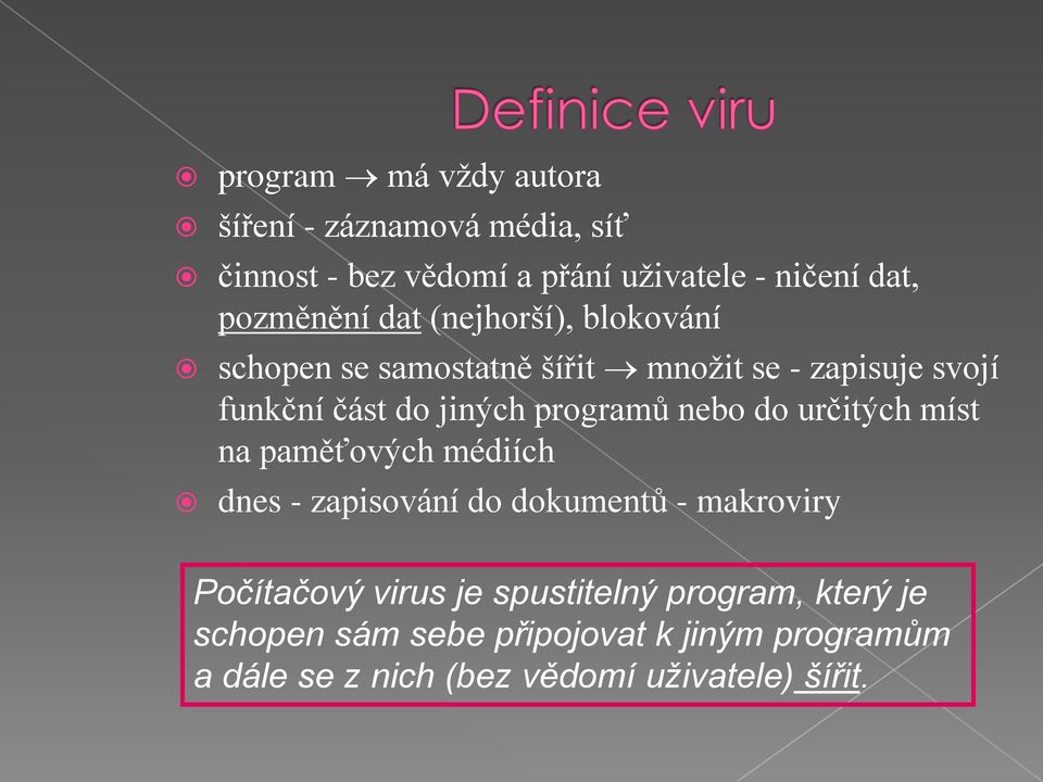 programů nebo do určitých míst na paměťových médiích dnes - zapisování do dokumentů - makroviry Počítačový virus